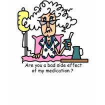 Medication Side Effect? t-shirts