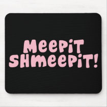 Meepit Shmeepit! Mousepad