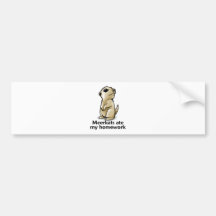 Meerkats ate my homework bumper stickers