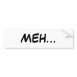 MEH...BUMPER STICKER