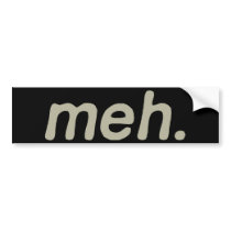 Meh. Bumper Sticker