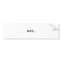 Meh. Bumper Sticker