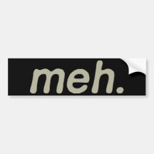 Meh. Bumper Sticker