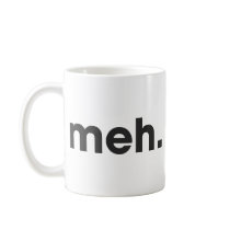 Meh Coffee Mug