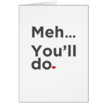 Meh...You'll Do Funny Valentine's Day Card