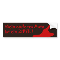 Mein Anderes Auto ist ein Zipfl! bumper stickers by zipflmeister Mein Anderes Auto ist ein Zipfl! bumper stickers