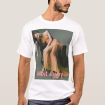 Melt Away t-shirts