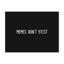 memes don't exist postcards by funnycustomtshirts memes don't exist postcards