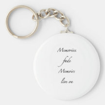 Memories fade - Memoirs live on Keychains