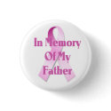 Memory Of My Father Breast Cancer Button by breastcancertshirts Memory Of My Father Breast Cancer Button