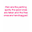 Men are like parking spots, the good ones are t... t-shirts by blogmantra0982 Men are like parking spots, the good ones are t... t-shirts