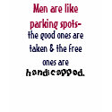 Men are likeparking spots-, the good ones areta... t-shirts