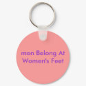 men Belong At Women's Feet keychains by Female_Supremacy men Belong At Women's Feet keychains