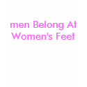men Belong At Women's Feet t-shirts by Female_Supremacy men Belong At Women's Feet t-shirts