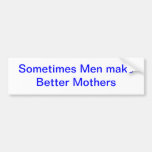 Men Better Mothers Bumper Stickers