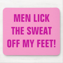 MEN LICK THE SWEAT OFF MY FEET! mousepads by Female_Supremacy MEN LICK THE SWEAT OFF MY FEET! mousepads