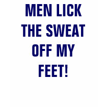 MEN LICK THE SWEAT OFF MY FEET! t-shirts by Female_Supremacy MEN LICK THE SWEAT OFF MY FEET! t-shirts