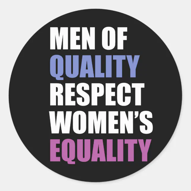 Men Of Quality Respect Women S Equality Classic Round Sticker Zazzle