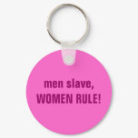 men slave, WOMEN RULE!