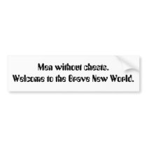 Men without chests. Welcome to the Brave New Wo... bumper stickers