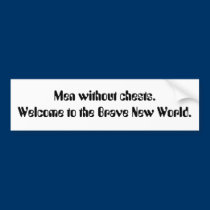 Men without chests. Welcome to the Brave New Wo... bumper stickers