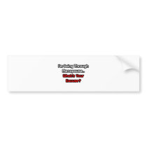 Menopause...What's Your Excuse? Bumper Sticker