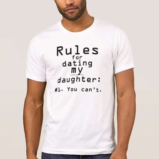 Rules for dating my daughter tee shirts