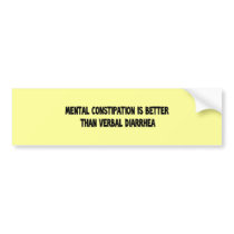 mental constipation bumper stickers