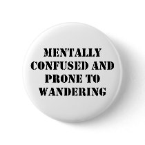 Mentally Confused and Prone to Wandering buttons by CraftingSmiles Mentally Confused and Prone to Wandering buttons