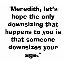 Meredith, Downsizing t-shirts by Looch25 Meredith, Downsizing t-shirts