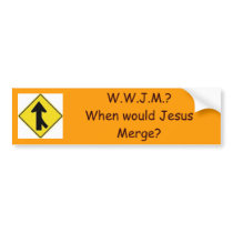 merge, W.W.J.M.?When would Jesus M... - Customized bumper stickers