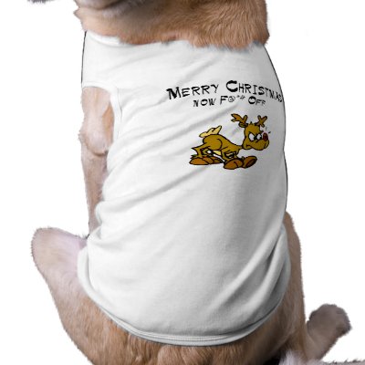Merry Chrismas Now F*ck Off Doggie T-shirt by TeeZazzle