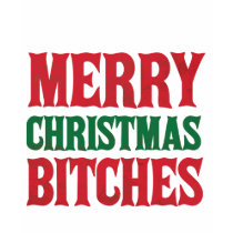 Merry Christmas B*tches t-shirts