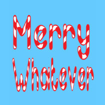 Merry WHATEVER t-shirts