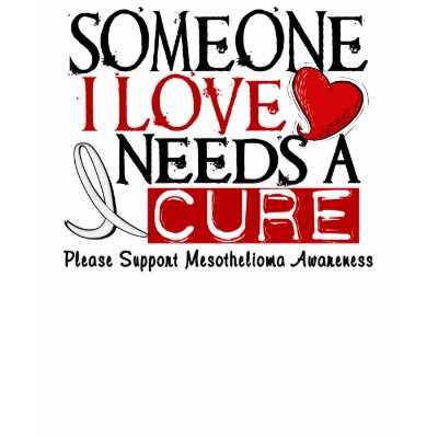 Mesothelioma NEEDS A CURE 1 TShirt