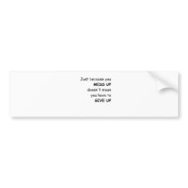 Mess Up Give Up Bumper Sticker