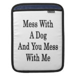 Mess With A Dog And You Mess With Me iPad Sleeves