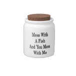 Mess With A Fish And You Mess With Me Candy Jars