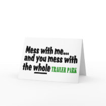 Mess With Me You Mess With The Whole Trailer Park cards by CelebrationZazzle Mess With Me You Mess With The Whole Trailer Park cards