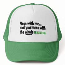 Mess With Me You Mess With The Whole Trailer Park Hats