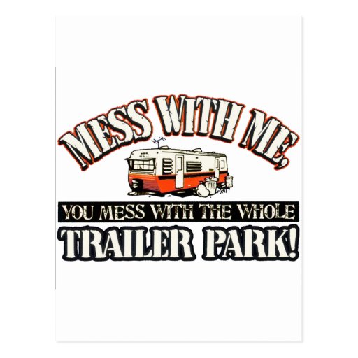 Mess With Me You Mess With The Whole Trailer Park Postcard Zazzle