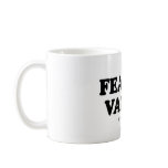 Message Tee - "Fear the vagina" mugs