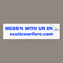MESS'N WITH UR DNA!exoticwarfare.com bumper stickers