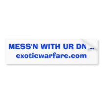 MESS'N WITH UR DNA!exoticwarfare.com bumper stickers by exoticwarfare MESS'N WITH UR DNA!exoticwarfare.com bumper stickers