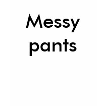 Messy pants t-shirts