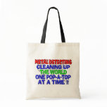 Metal Detecting Cleaning Up The World (Pop-A-Top) Tote Bag