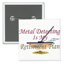 Metal Detecting Is My Retirement Plan Button