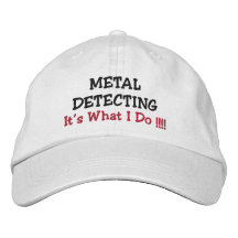 METAL DETECTING, "It's What I Do !!!!" Embroidered Hats