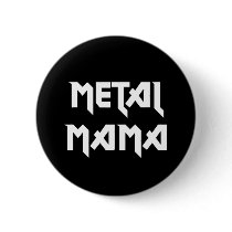 Metal Mama Button by WaywardMuse Metal Mama Button