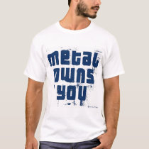 Metal Owns You t-shirts by metal_messiah Metal Owns You t-shirts